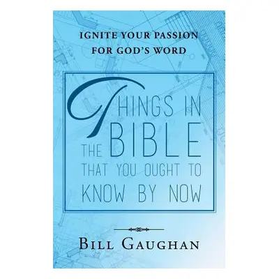 "Things in the Bible That You Ought to Know by Now" - "" ("Gaughan Bill")(Paperback)