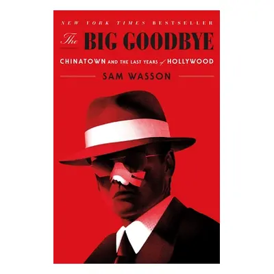 "The Big Goodbye: Chinatown and the Last Years of Hollywood" - "" ("Wasson Sam")(Paperback)