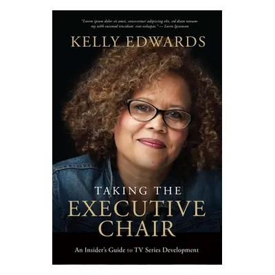 "The Executive Chair: A Writer's Guide to TV Series Development" - "" ("Edwards Kelly")(Paperbac