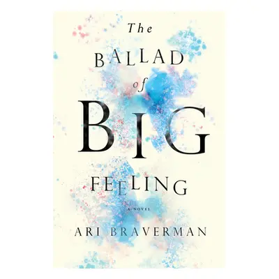 "The Ballad of Big Feeling" - "" ("Braverman Ari")(Paperback)