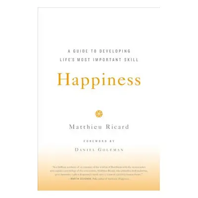 "Happiness: A Guide to Developing Life's Most Important Skill" - "" ("Ricard Matthieu")(Paperbac