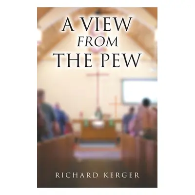 "A View from the Pew" - "" ("Kerger Richard")(Paperback)