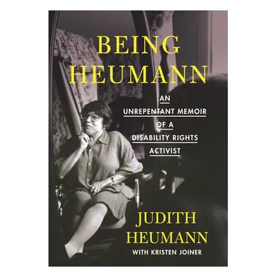 "Being Heumann Large Print Edition: An Unrepentant Memoir of a Disability Rights Activist" - "" 