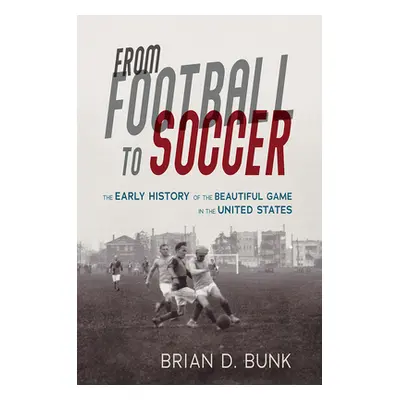 "From Football to Soccer: The Early History of the Beautiful Game in the United States" - "" ("B