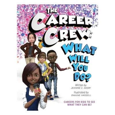 "The Career Crew: What Will You Do?" - "" ("Avery Jeanine C.")(Pevná vazba)