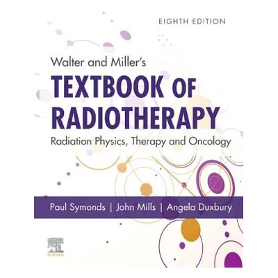 "Walter and Miller's Textbook of Radiotherapy: Radiation Physics, Therapy and Oncology" - "" ("S