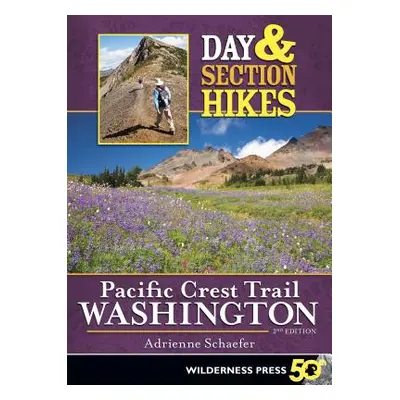 "Day & Section Hikes Pacific Crest Trail: Washington" - "" ("Schaefer Adrienne")(Paperback)