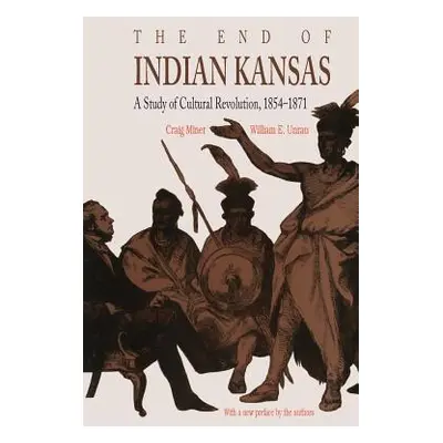 "The End of Indian Kansas: A Study of Cultural Revolution, 1854-1871" - "" ("Miner Craig")(Paper