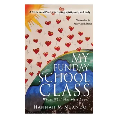 "My Funday School Class: Whoa, What Matchless Love!" - "" ("Ngando Mph Dhsc Hannah M.")(Pevná va