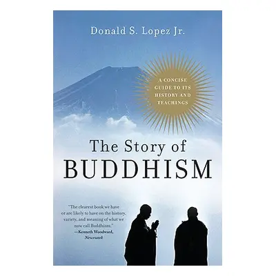 "The Story of Buddhism: A Concise Guide to Its History & Teachings" - "" ("Lopez Donald S.")(Pap