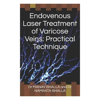 "Endovenous Laser Treatment of Varicose Veins: Practical Technique" - "" ("Bhalla Namrata")(Pape