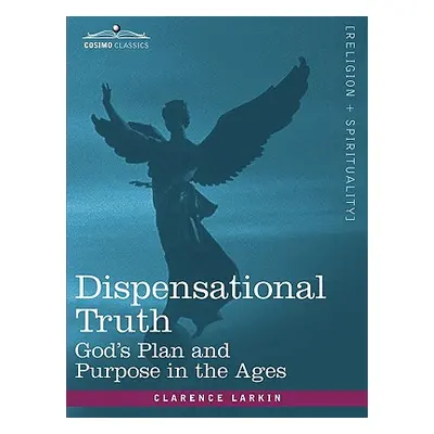 "Dispensational Truth, or God's Plan and Purpose in the Ages" - "" ("Larkin Clarence")(Paperback