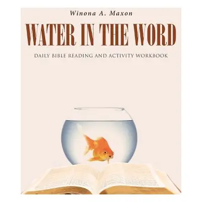 "Water in the Word: Daily Bible Reading and Activity Workbook" - "" ("Maxon Winona a.")(Paperbac