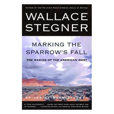 "Marking the Sparrow's Fall: The Making of the American West" - "" ("Stegner Page")(Paperback)