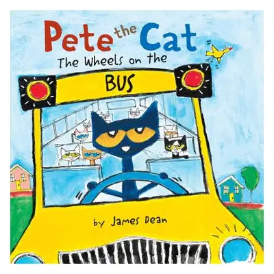 "Pete the Cat: The Wheels on the Bus" - "" ("Dean James")(Board Books)