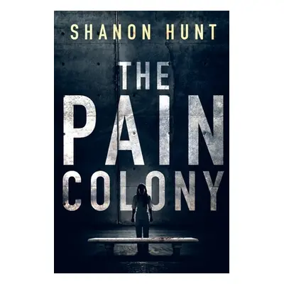 "The Pain Colony" - "" ("Shanon Hunt")(Paperback)