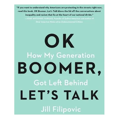 "Ok Boomer, Let's Talk: How My Generation Got Left Behind" - "" ("Filipovic Jill")(Paperback)