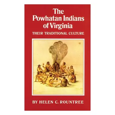 "The Powhatan Indians of Virginia: Their Traditional Culture" - "" ("Rountree Helen C.")(Paperba