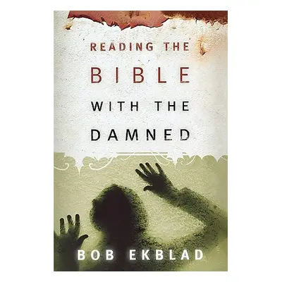 "Reading the Bible with the Damned" - "" ("Ekblad Bob")(Paperback)