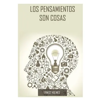 "Los Pensamientos Son Cosas / Thoughts Are Things (Spanish Edition)" - "" ("Holmes Ernest")(Pape