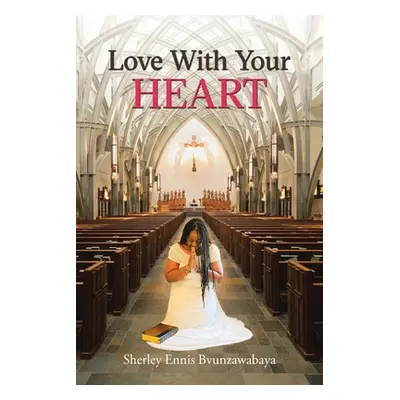 "Love with Your Heart" - "" ("Ennis Bvunzawabaya Sherley")(Paperback)