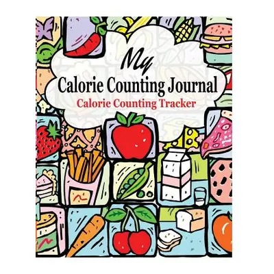 "My Calorie Counting Journal: Calorie Counting Tracker" - "" ("James Peter")(Paperback)