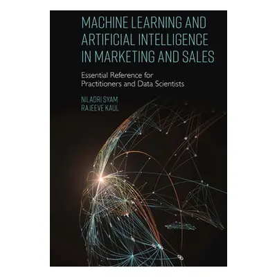 "Machine Learning and Artificial Intelligence in Marketing and Sales: Essential Reference for Pr