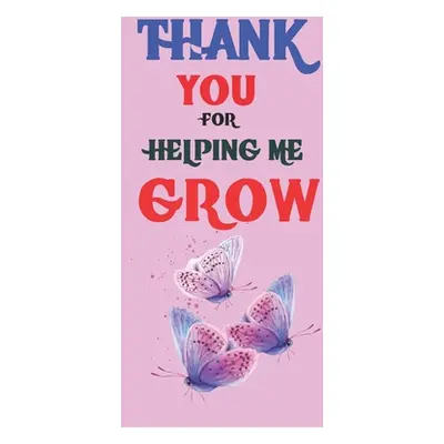 "Thank You For Helping Me Grow: Teacher Appreciation Gift, Teacher Thank You Gift, Teacher End o