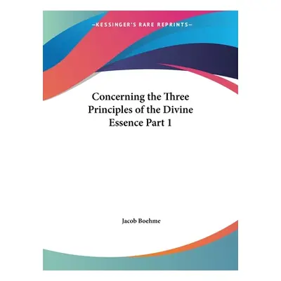 "Concerning the Three Principles of the Divine Essence Part 1" - "" ("Boehme Jacob")(Paperback)