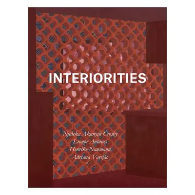 "Interiorities: Njideka Akunyili Crosby, Leonor Antunes, Henrike Naumann, Adriana Varejo" - "" (