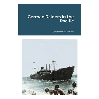 "German Raiders in the Pacific" - "" ("Waters Sydney David")(Paperback)