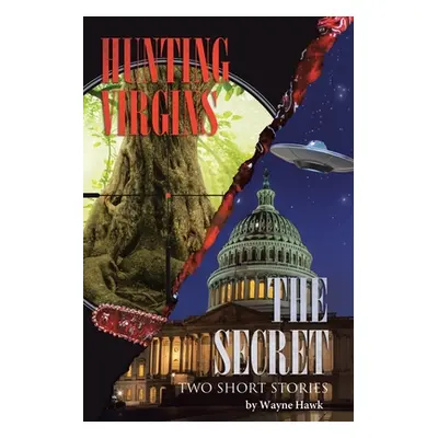 "The Secret & Hunting Virgins: Two Short Stories" - "" ("Hawk Wayne")(Paperback)