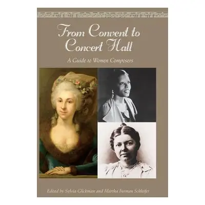 "From Convent to Concert Hall: A Guide to Women Composers" - "" ("Schleifer Martha")(Pevná vazba