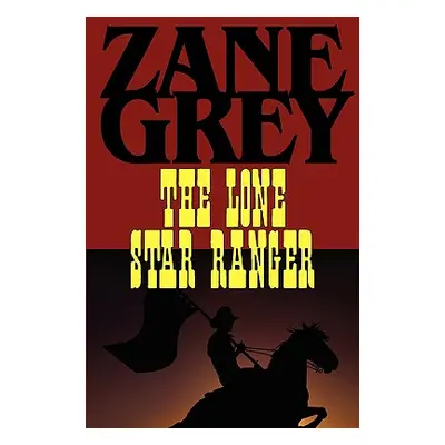 "The Lone Star Ranger" - "" ("Grey Zane")(Paperback)