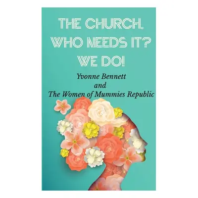 "The Church, Who Needs It? We Do!" - "" ("Bennett Yvonne")(Paperback)