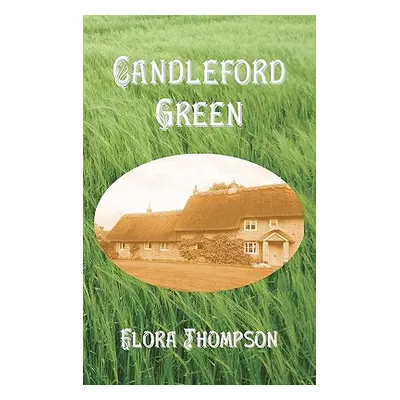 "Candleford Green" - "" ("Thompson Flora")(Pevná vazba)