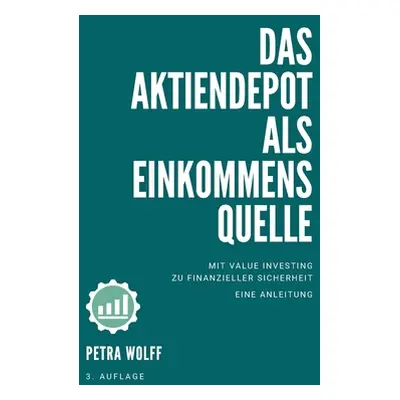 "Das Aktiendepot als Einkommensquelle: Mit Value Investing zu finanzieller Sicherheit. Eine Anle