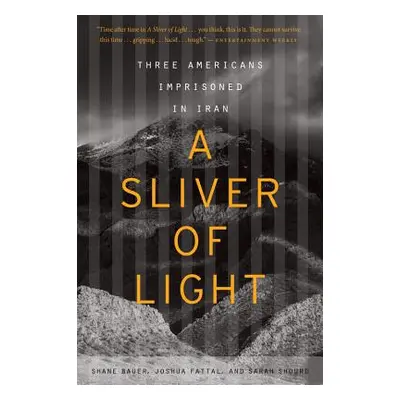 "A Sliver of Light: Three Americans Imprisoned in Iran" - "" ("Bauer Shane")(Paperback)