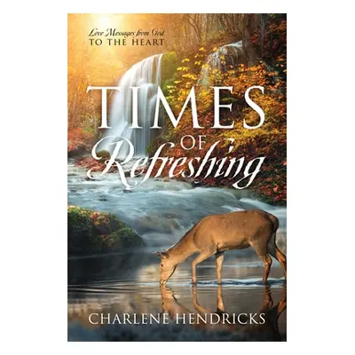 "Times of Refreshing: Love Messages from God to the Heart" - "" ("Hendricks Charlene")(Paperback