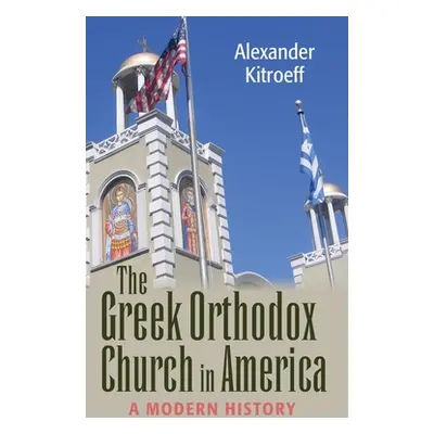 "Greek Orthodox Church in America: A Modern History" - "" ("Kitroeff Alexander")(Pevná vazba)