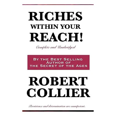 "Riches Within Your Reach! Complete and Unabridged" - "" ("Collier Robert")(Paperback)