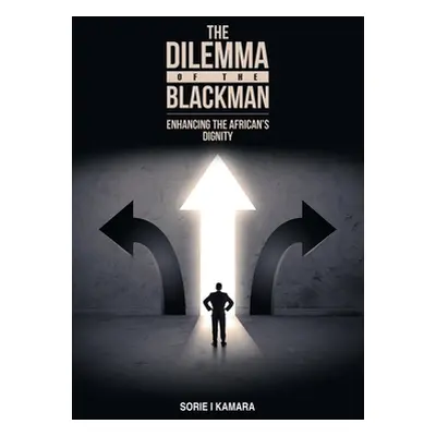 "The Dilemma of the Blackman: Enhancing the African's Dignity" - "" ("Kamara Sorie I.")(Paperbac