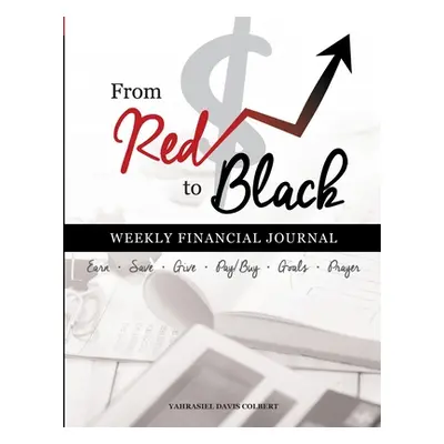 "From Red To Black: Weekly Financial Journal" - "" ("Colbert Yahrasiel")(Paperback)