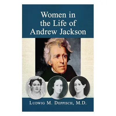 "Women in the Life of Andrew Jackson" - "" ("Deppisch Ludwig M.")(Paperback)