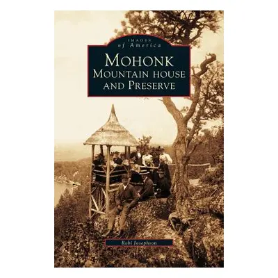 "Mohonk: Mountain House and Preserve" - "" ("Josephson Roberta A.")(Pevná vazba)