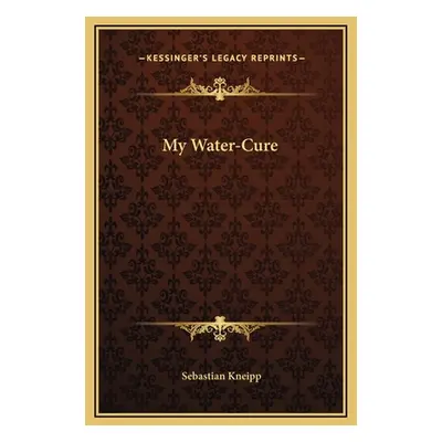 "My Water-Cure" - "" ("Kneipp Sebastian")(Pevná vazba)