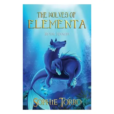 "The Wolves of Elementa: Royal Rivalry" - "" ("Torro Sophie")(Paperback)