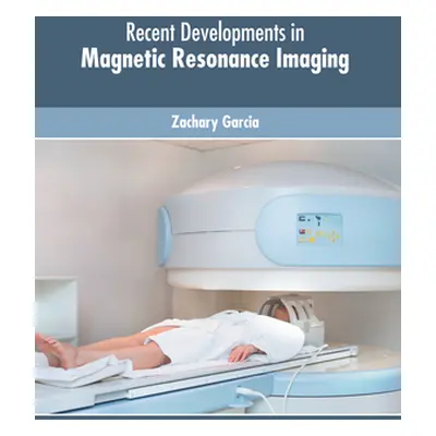 "Recent Developments in Magnetic Resonance Imaging" - "" ("Garcia Zachary")(Pevná vazba)