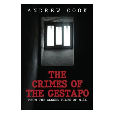 "The Crimes of the Gestapo: From the Closed Files of Mi14" - "" ("Cook Andrew")(Pevná vazba)