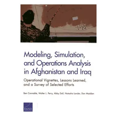 "Modeling, Simulation, and Operations Analysis in Afghanistan and Iraq: Operational Vignettes, L